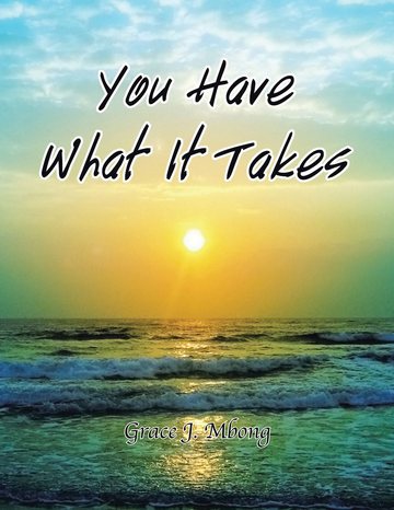 The original 2009 edition of You Have What It Takes by Grace J. Mbong, showing the sunrise over water.