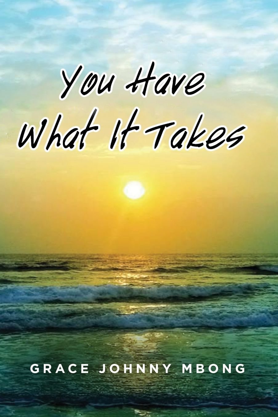 Cover of You Have What It Takes by Grace Johnny Mbong, with a rising sun over the sea.